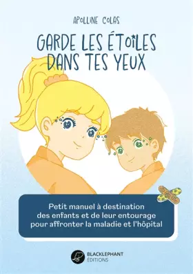 Couverture du produit · Garde les étoiles dans tes yeux : Petit guide à destination des enfants et de leur entourage pour affronter la maladie