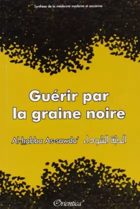 Couverture du produit · Guérir par la graine noire (Al-habba As-sawda) - Synthèse de la médecine moderne et ancienne