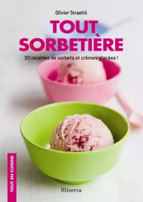 Couverture du produit · Tout sorbetière : 30 recettes de sorbets et crèmes glacées !