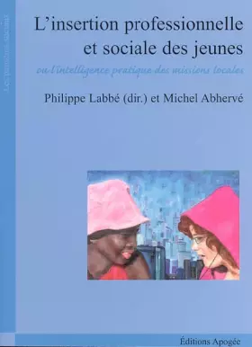 Couverture du produit · L'insertion professionnelle et sociale des jeunes : Ou L'intelligence pratique des missions locales
