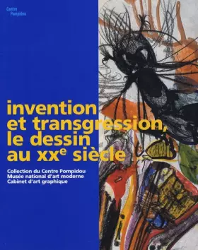 Couverture du produit · Invention et transgression, le dessin au XXe siècle : Collection du Centre Pompidou, Musée national d'art moderne, Cabinet d'ar