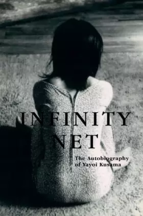 Couverture du produit · Infinity Net: The Autobiography of Yayoi Kusama