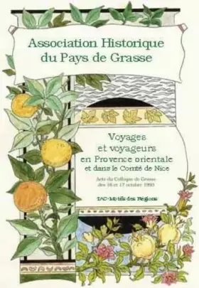 Couverture du produit · Voyages et voyageurs en Provence orientale et dans le comté de Nice : Actes du colloque de Grasse, 16 et 17 octobre 1993