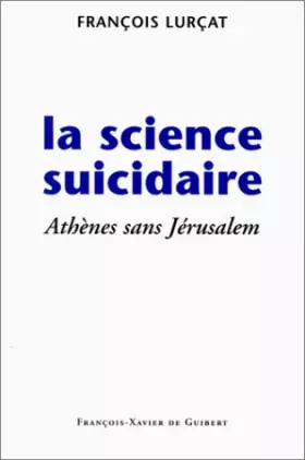 Couverture du produit · La science suicidaire: Athènes sans Jérusalem