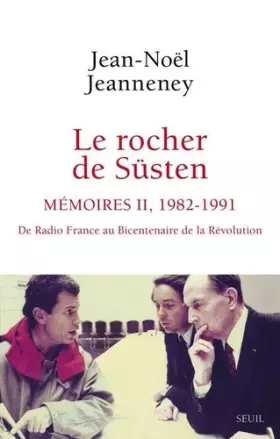 Couverture du produit · Le Rocher de Süsten, t 2: Mémoires (1982-1991). De Radio France au bicentenaire de la Révolution