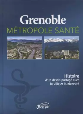 Couverture du produit · Grenoble métropole santé: Histoire d'un destin partagé avec la Ville et l'Université