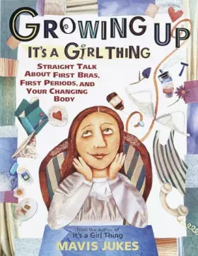 Couverture du produit · Growing Up: It's a Girl Thing: Straight Talk about First Bras, First Periods, and Your Changing Body