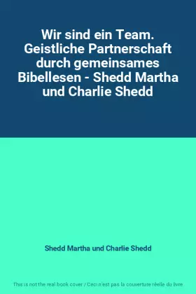 Couverture du produit · Wir sind ein Team. Geistliche Partnerschaft durch gemeinsames Bibellesen - Shedd Martha und Charlie Shedd