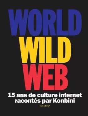 Couverture du produit · World Wild Web: 15 ans de culture internet racontés par Konbini