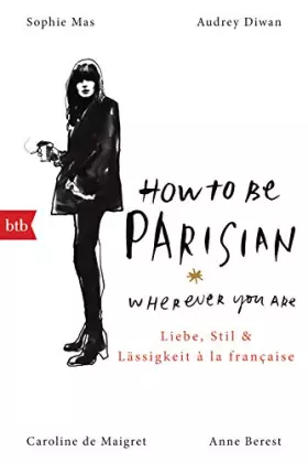 Couverture du produit · How To Be Parisian wherever you are: Liebe, Stil und Lässigkeit à la française - Deutsche Ausgabe