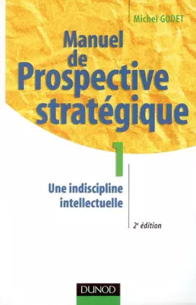 Couverture du produit · Manuel de prospective stratégique, tome 1 : Une indiscipline intellectuelle