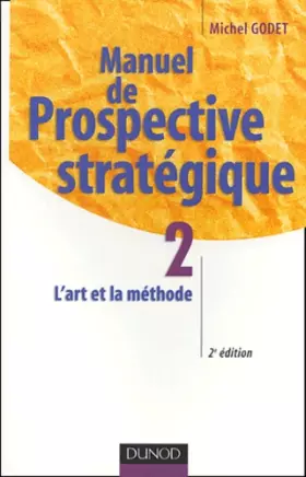 Couverture du produit · Manuel de prospective stratégique, tome 2 : L'Art et la méthode