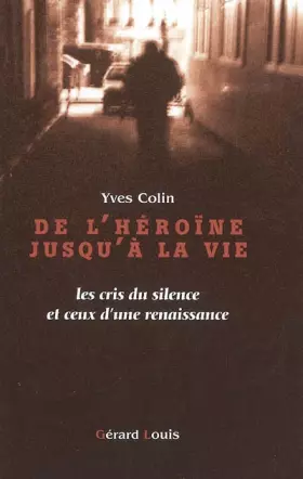 Couverture du produit · De l'héroïne jusqu'à la vie : Les cris du silence et ceux d'une renaissance