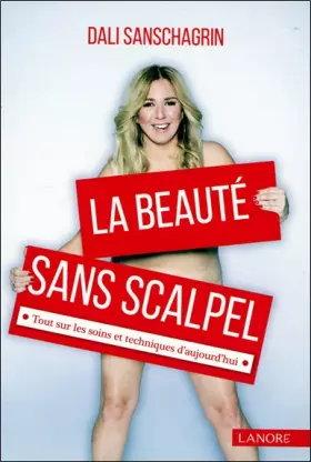 La beauté sans scalpel: Tout sur les soins et techniques d'aujourd'hui - DALI SANSCHAGRIN