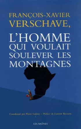 Couverture du produit · François-Xavier Verschave, l'homme qui voulait soulever les montagnes