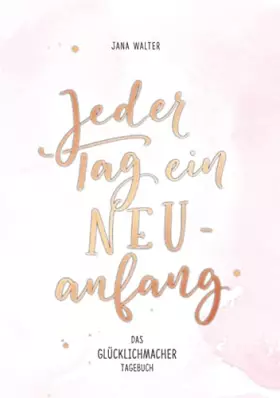 Couverture du produit · Jeder Tag ein Neuanfang: Das Glücklichmacher-Tagebuch