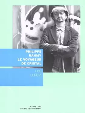 Couverture du produit · Philippe Rahmy, le voyageur de cristal