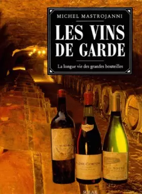 Couverture du produit · LES VINS DE GARDE. La longue vie des grandes bouteilles