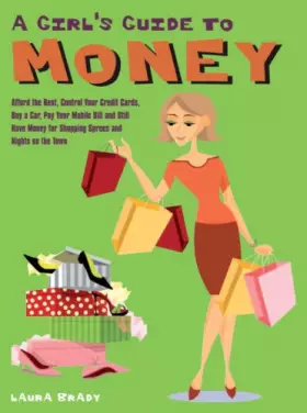 Couverture du produit · A Girl's Guide to Money: Afford the Rent, Control Your Credit Cards, Buy a Car, Pay Your Mobile Bill, and Still Have Money for 