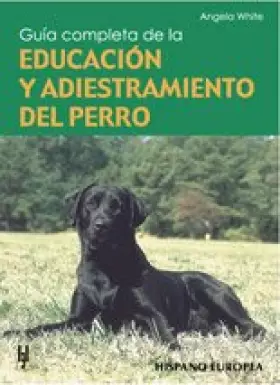 Couverture du produit · Guia completa de la educacion y adiestramiento del perro / A complete guide of the dog education and training