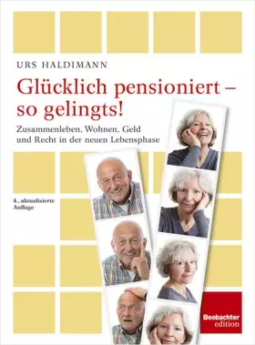 Couverture du produit · Glücklich pensioniert - so gelingts!: Zusammenleben, Wohnen, Geld und Recht in der neuen Lebensphase