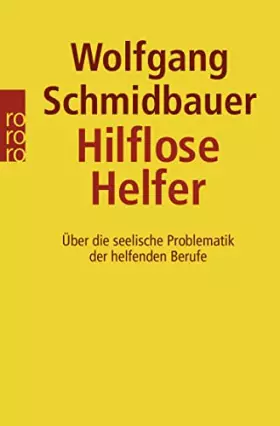 Couverture du produit · Hilflose Helfer: Über die seelische Problematik der helfenden Berufe. (sachbuch)