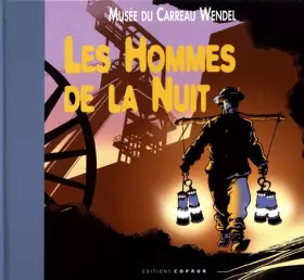 Couverture du produit · Les hommes de la nuit: Musée du Carreau Wendel