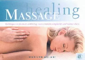 Couverture du produit · Healing Massage: Techniques to Promote Wellbeing, Ease Common Complaints and Reduce Stress