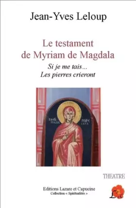 Couverture du produit · Le testament de Myriam de Magdala : Si je me tais... les pierres crieront