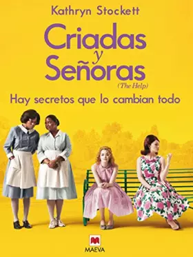 Couverture du produit · Criadas y senoras / The Help: Tres Mujeres a Punto De Dar Un Paso Extraordinario, Una Historia Con Corazon Y Esperanza