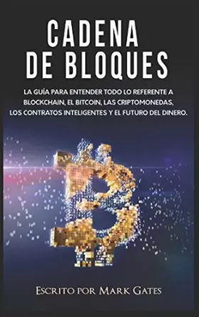 Couverture du produit · Cadena de bloques: La guía para entender todo lo referente a la cadena de bloques, Bitcoin, criptomonedas, contratos inteligent
