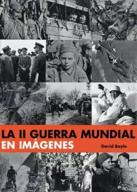 Couverture du produit · La II Guerra Mundial En Imagenes / World War II: A Photographic History