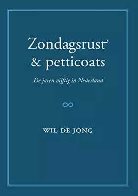 Couverture du produit · Zondagsrust & petticoats: de jaren vijftig in Nederland