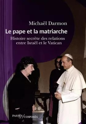 Couverture du produit · Le pape et la matriarche: Histoire secrète des relations entre Israël et le Vatican