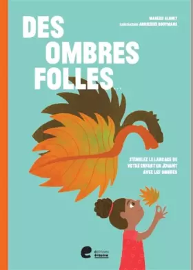 Couverture du produit · Des ombres folles: Stimulez le langage de votre enfant en jouant avec les ombres