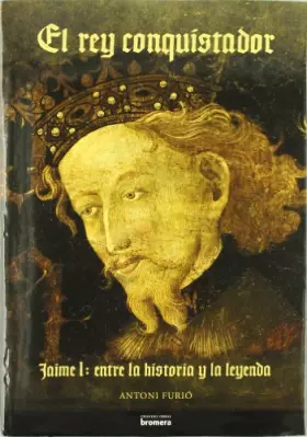 Couverture du produit · El rey conquistador. Jaime I: entre la historia y la leyenda