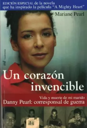 Couverture du produit · Un corazon invencible/ An invincible Heart: Vida Y Muerte De Mi Marido Danny Pearl: Corresponsal De Guerra