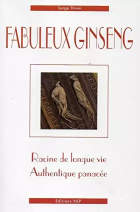 Couverture du produit · Fabuleux Ginseng, racine de longue vie, authentique panacée