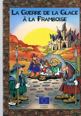 Couverture du produit · La guerre de la glace à la framboise : Bande dessinée sur une Europe pacifique sans frontières destinée aux jeunes