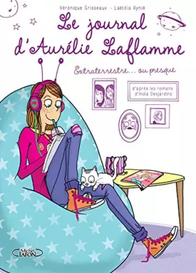 Couverture du produit · Le Journal d'Aurélie Laflamme : Tome 1, Extraterrestre ou presque !