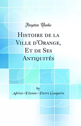Couverture du produit · Histoire de la Ville d'Orange, Et de Ses Antiquités (Classic Reprint)