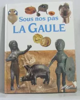 Couverture du produit · Sous nos pas, la Gaule