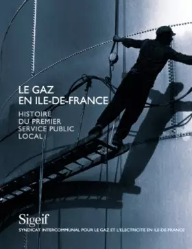 Couverture du produit · Le gaz en Ile-de-France. Histoire du premier service public local