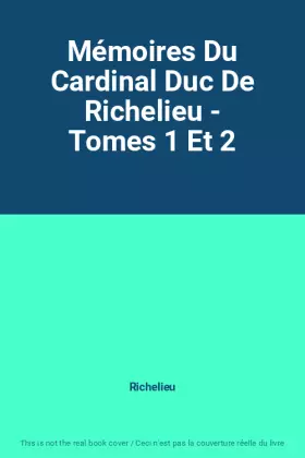 Couverture du produit · Mémoires Du Cardinal Duc De Richelieu - Tomes 1 Et 2