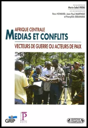 Couverture du produit · Afrique centrale : Médias et conflits, pour le meilleur ou pour le pire ?