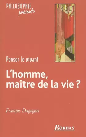 Couverture du produit · L'homme, maître de la vie : penser le vivant