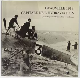Couverture du produit · Deauville 1913, capitale de l'hydraviation. Photothèque du Musée de l'air et de l'espace