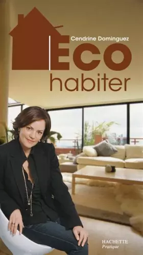 Couverture du produit · Eco-habiter, le dictionnaire de l'habitat efficace: Le dictionnaire de l'habitat éco-efficace