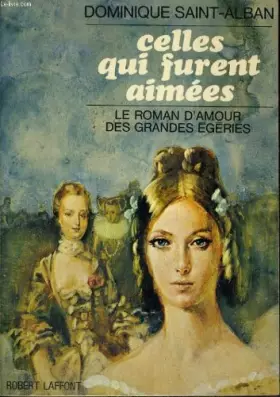 Couverture du produit · Celles qui furent aimees. le roman d'amour des grandes egeries.