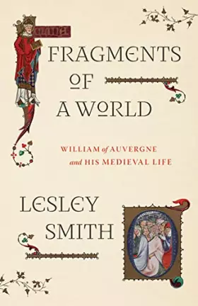 Couverture du produit · Fragments of a World: William of Auvergne and His Medieval Life
